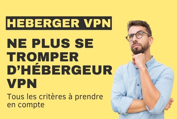 Comment choisir votre hébergeur VPN